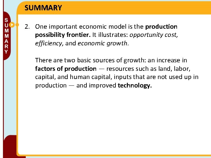 SUMMARY 2. One important economic model is the production possibility frontier. It illustrates: opportunity