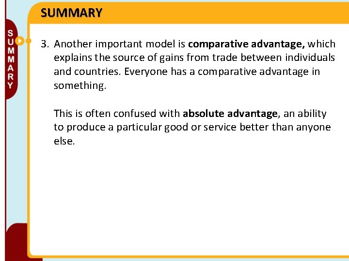 SUMMARY 3. Another important model is comparative advantage, which explains the source of gains