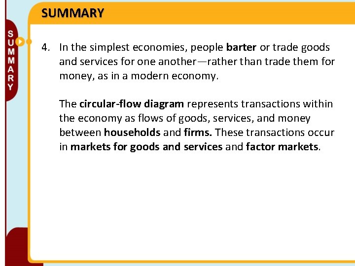 SUMMARY 4. In the simplest economies, people barter or trade goods and services for