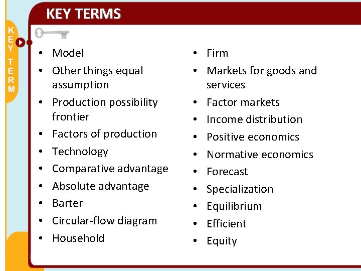 KEY TERMS • Model • Other things equal assumption • Production possibility frontier •