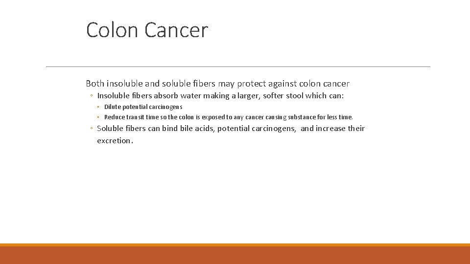 Colon Cancer Both insoluble and soluble fibers may protect against colon cancer ◦ Insoluble