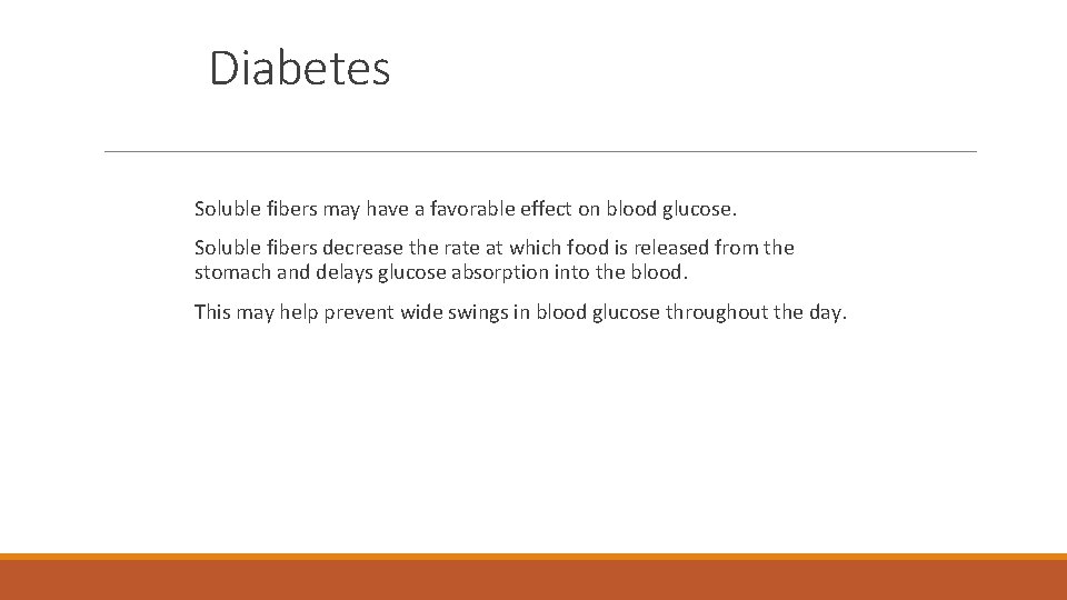 Diabetes Soluble fibers may have a favorable effect on blood glucose. Soluble fibers decrease