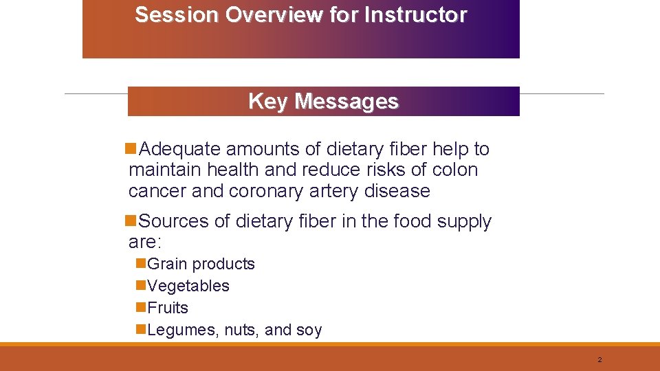 Session Overview for Instructor Key Messages n. Adequate amounts of dietary fiber help to