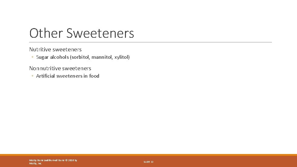 Other Sweeteners Nutritive sweeteners ◦ Sugar alcohols (sorbitol, mannitol, xylitol) Nonnutritive sweeteners ◦ Artificial