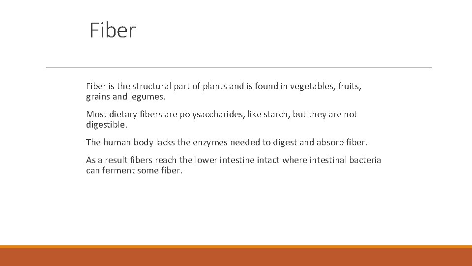 Fiber is the structural part of plants and is found in vegetables, fruits, grains