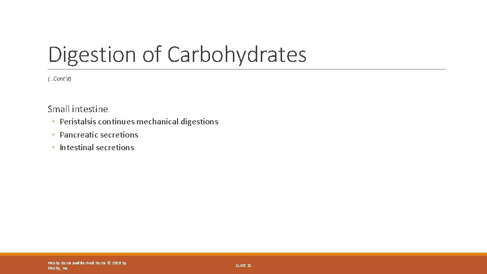 Digestion of Carbohydrates (…Cont’d) Small intestine ◦ Peristalsis continues mechanical digestions ◦ Pancreatic secretions
