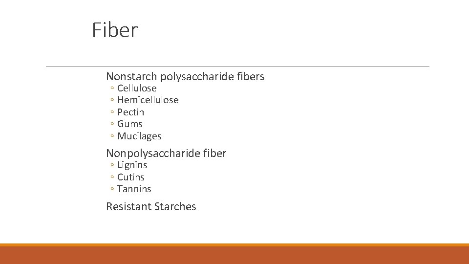 Fiber Nonstarch polysaccharide fibers ◦ Cellulose ◦ Hemicellulose ◦ Pectin ◦ Gums ◦ Mucilages