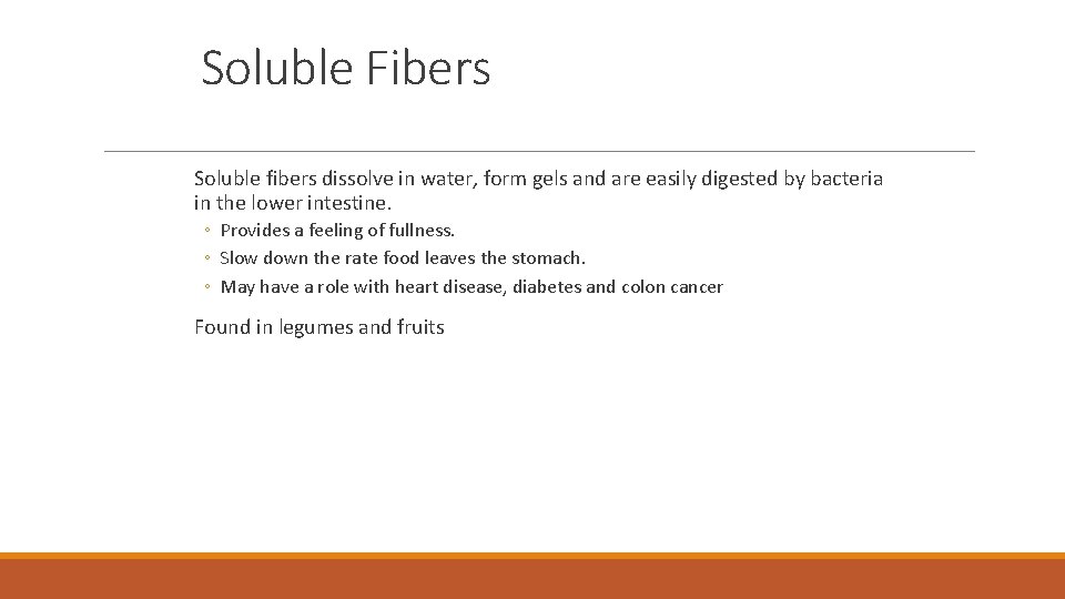 Soluble Fibers Soluble fibers dissolve in water, form gels and are easily digested by