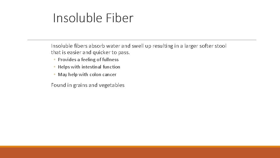 Insoluble Fiber Insoluble fibers absorb water and swell up resulting in a larger softer