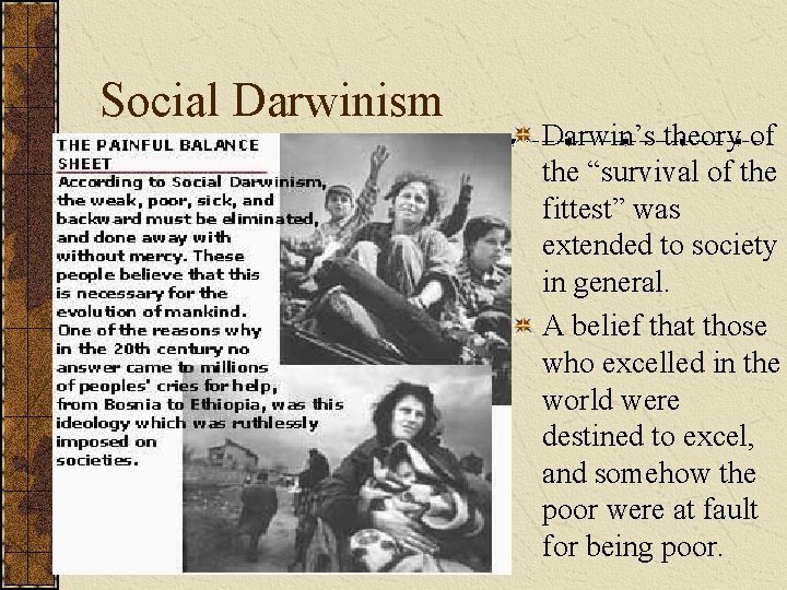 Social Darwinism Darwin’s theory of the “survival of the fittest” was extended to society