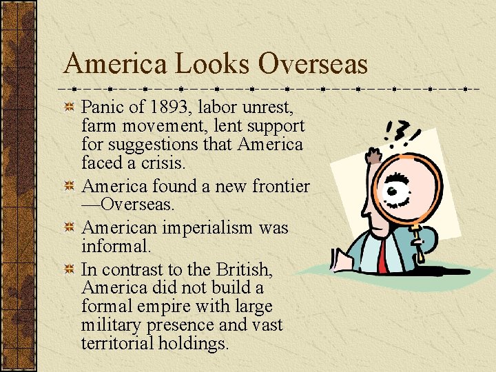 America Looks Overseas Panic of 1893, labor unrest, farm movement, lent support for suggestions