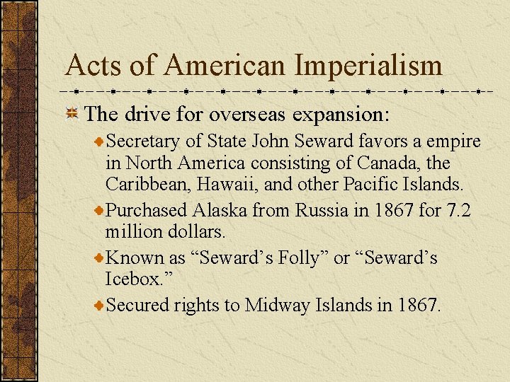 Acts of American Imperialism The drive for overseas expansion: Secretary of State John Seward