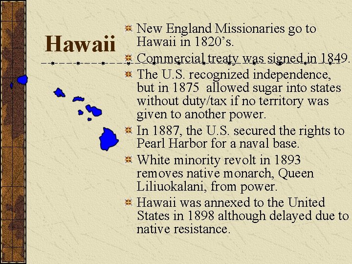 Hawaii New England Missionaries go to Hawaii in 1820’s. Commercial treaty was signed in