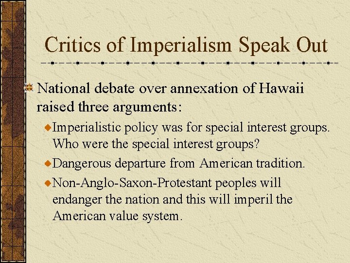 Critics of Imperialism Speak Out National debate over annexation of Hawaii raised three arguments: