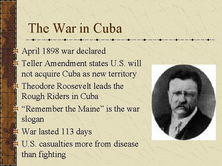 The War in Cuba April 1898 war declared Teller Amendment states U. S. will