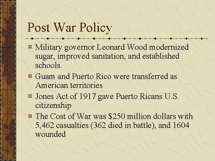 Post War Policy Military governor Leonard Wood modernized sugar, improved sanitation, and established schools.