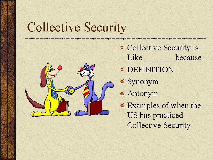 Collective Security is Like _______ because DEFINITION Synonym Antonym Examples of when the US
