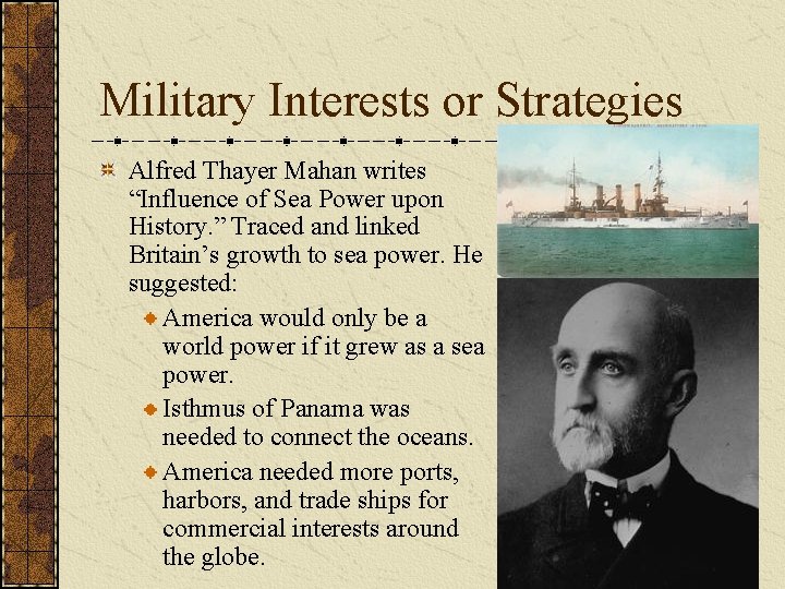 Military Interests or Strategies Alfred Thayer Mahan writes “Influence of Sea Power upon History.