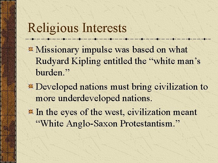 Religious Interests Missionary impulse was based on what Rudyard Kipling entitled the “white man’s