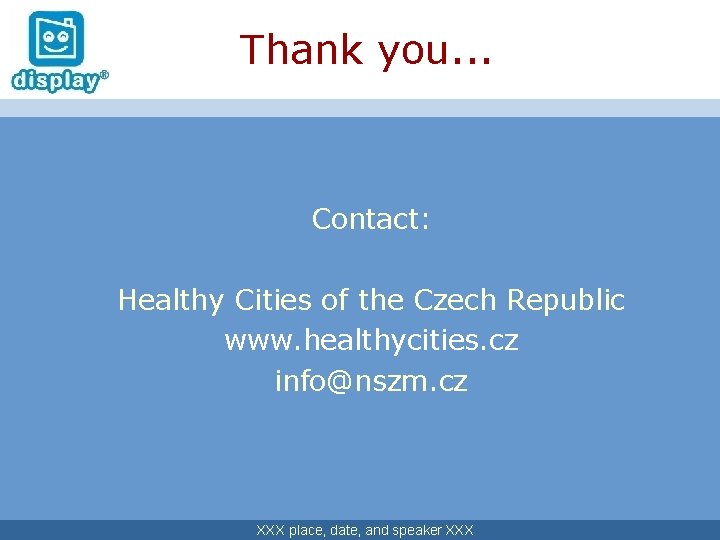 Thank you. . . Contact: Healthy Cities of the Czech Republic www. healthycities. cz