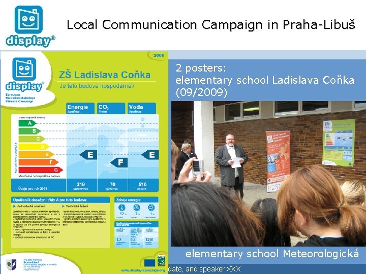Local Communication Campaign in Praha-Libuš 2 posters: elementary school Ladislava Coňka (09/2009) elementary school