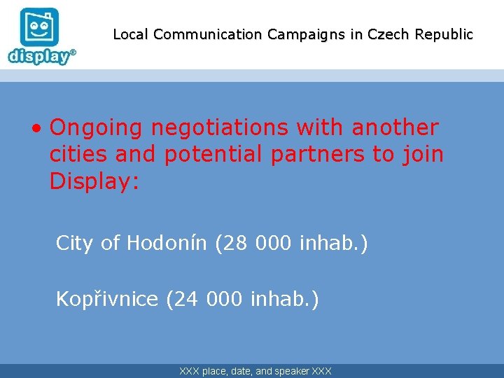 Local Communication Campaigns in Czech Republic • Ongoing negotiations with another cities and potential