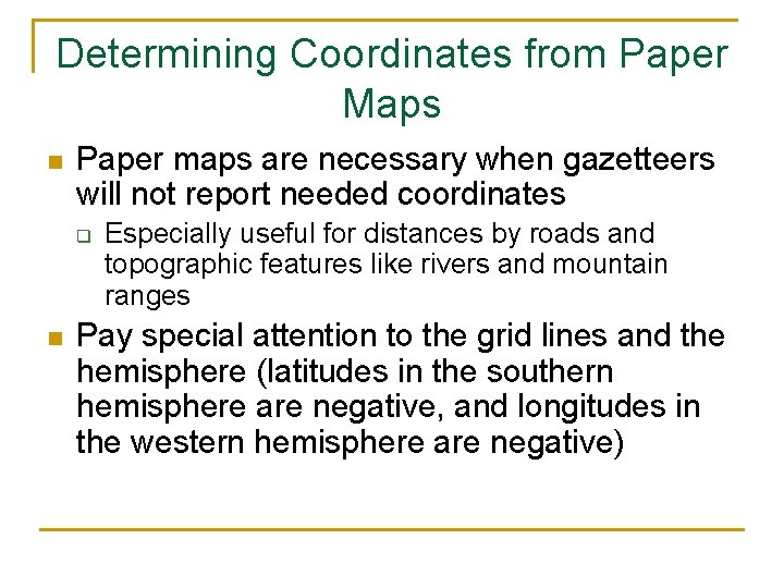 Determining Coordinates from Paper Maps n Paper maps are necessary when gazetteers will not