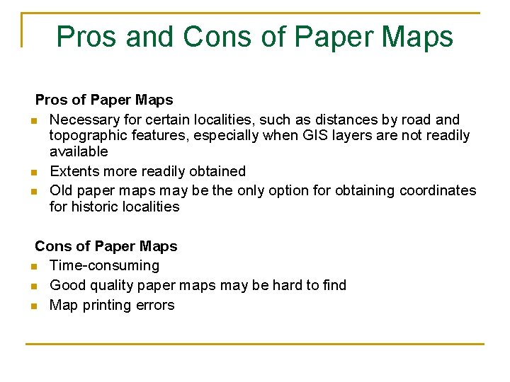 Pros and Cons of Paper Maps Pros of Paper Maps n Necessary for certain