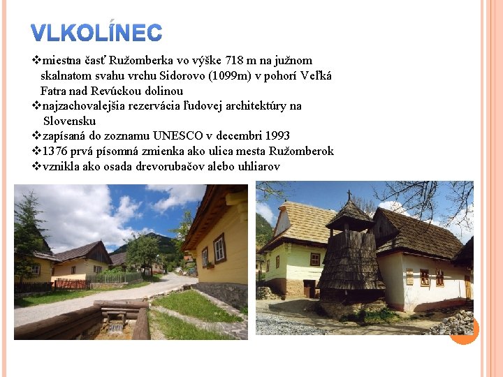 VLKOLÍNEC vmiestna časť Ružomberka vo výške 718 m na južnom skalnatom svahu vrchu Sidorovo