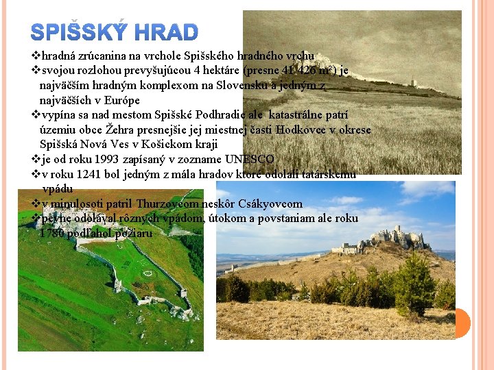 SPIŠSKÝ HRAD vhradná zrúcanina na vrchole Spišského hradného vrchu vsvojou rozlohou prevyšujúcou 4 hektáre