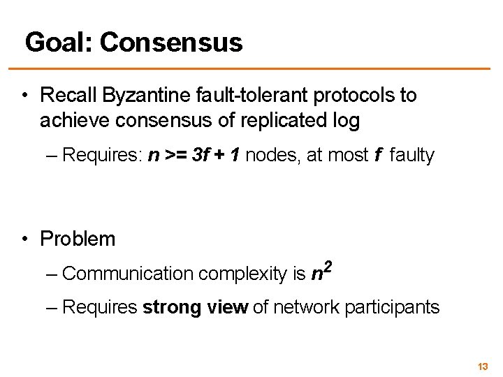 Goal: Consensus • Recall Byzantine fault-tolerant protocols to achieve consensus of replicated log –