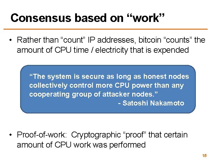 Consensus based on “work” • Rather than “count” IP addresses, bitcoin “counts” the amount
