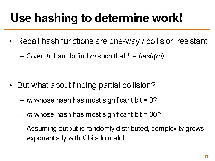 Use hashing to determine work! • Recall hash functions are one-way / collision resistant