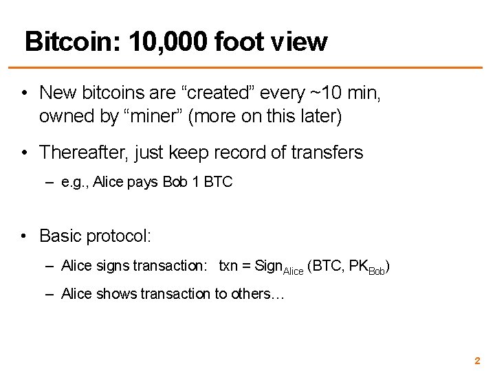 Bitcoin: 10, 000 foot view • New bitcoins are “created” every ~10 min, owned