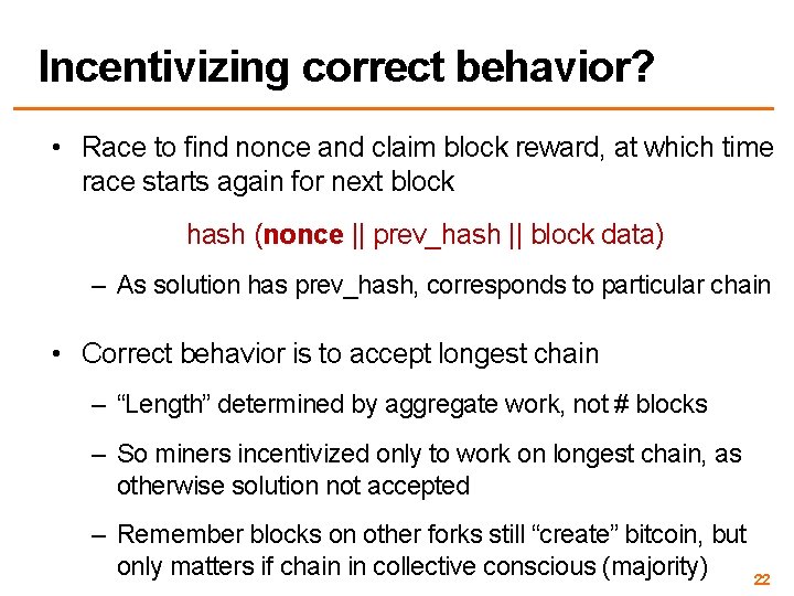 Incentivizing correct behavior? • Race to find nonce and claim block reward, at which