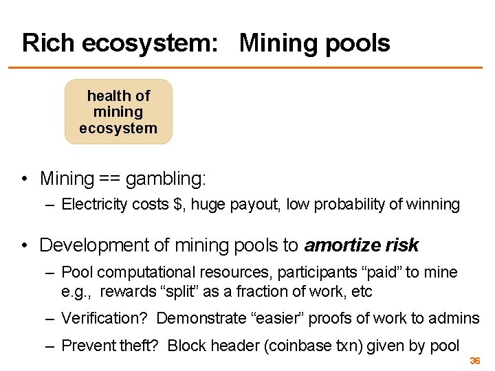 Rich ecosystem: Mining pools health of mining ecosystem • Mining == gambling: – Electricity