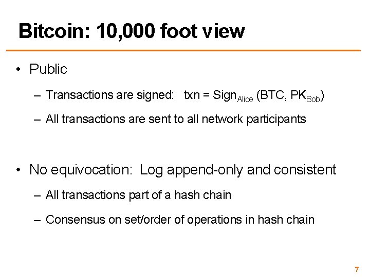 Bitcoin: 10, 000 foot view • Public – Transactions are signed: txn = Sign.