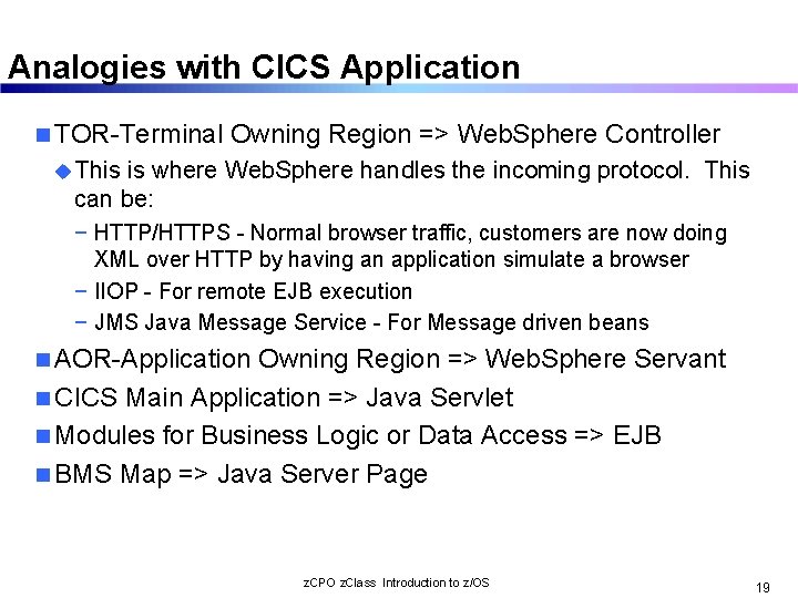 Analogies with CICS Application n TOR-Terminal Owning Region => Web. Sphere Controller u This