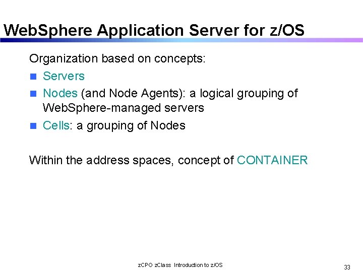 Web. Sphere Application Server for z/OS Organization based on concepts: n Servers n Nodes