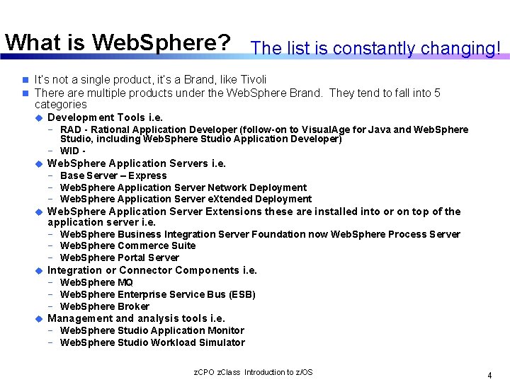 What is Web. Sphere? The list is constantly changing! n n It’s not a