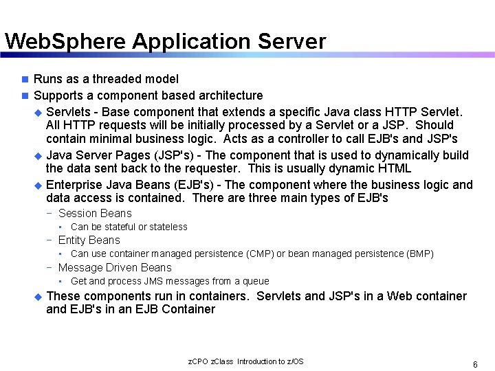 Web. Sphere Application Server Runs as a threaded model n Supports a component based