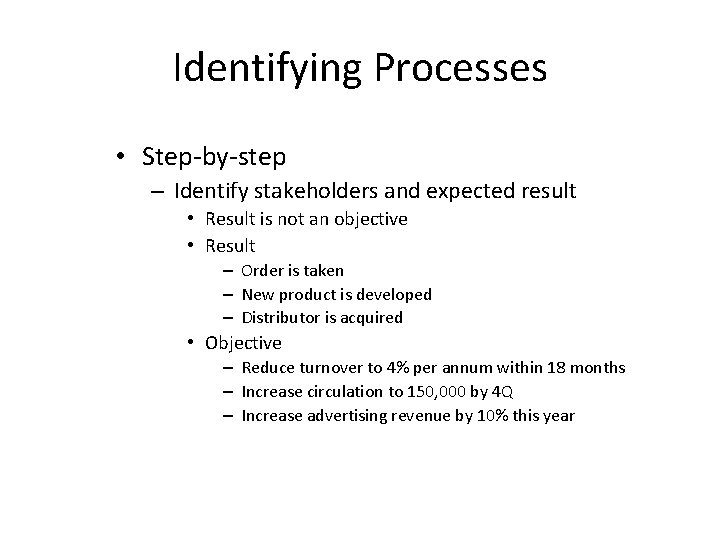 Identifying Processes • Step-by-step – Identify stakeholders and expected result • Result is not