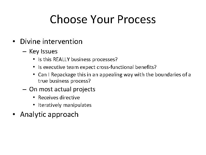 Choose Your Process • Divine intervention – Key Issues • Is this REALLY business
