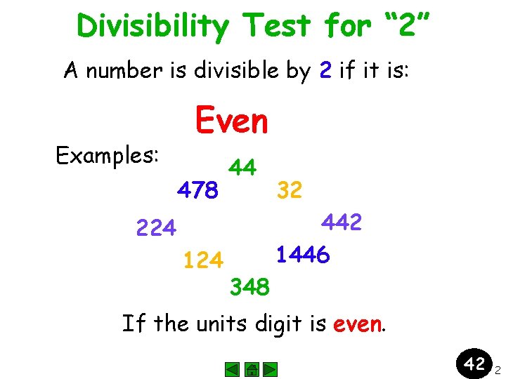 Divisibility Test for “ 2” A number is divisible by 2 if it is: