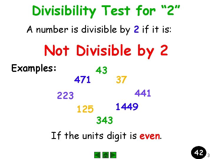 Divisibility Test for “ 2” A number is divisible by 2 if it is: