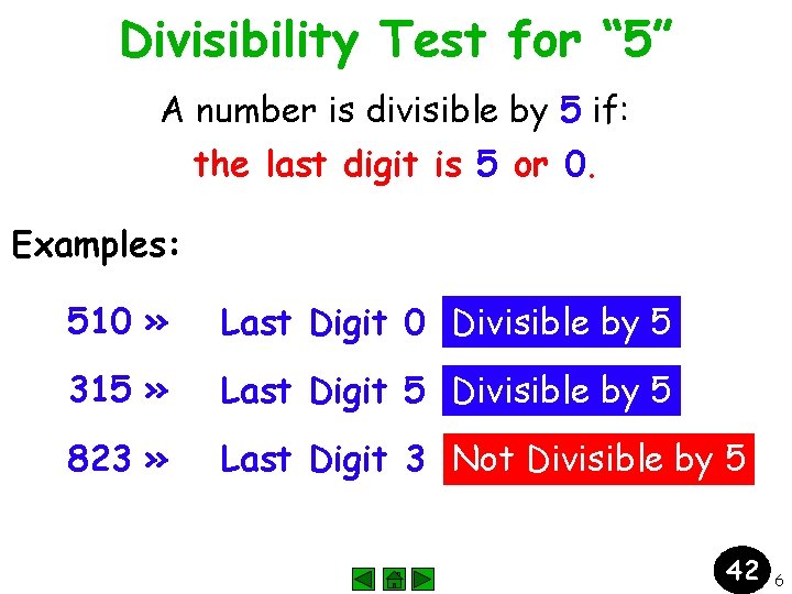 Divisibility Test for “ 5” A number is divisible by 5 if: the last