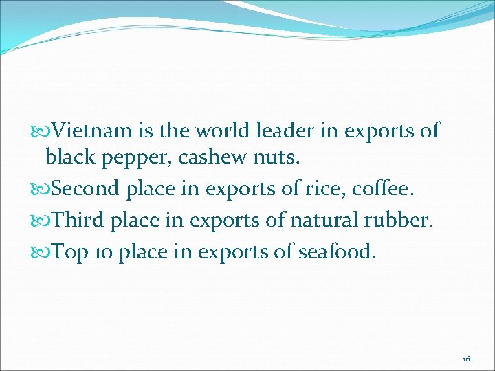 Vietnam is the world leader in exports of black pepper, cashew nuts. Second