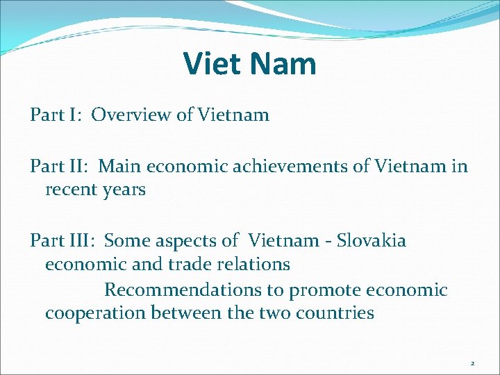 Viet Nam Part I: Overview of Vietnam Part II: Main economic achievements of Vietnam