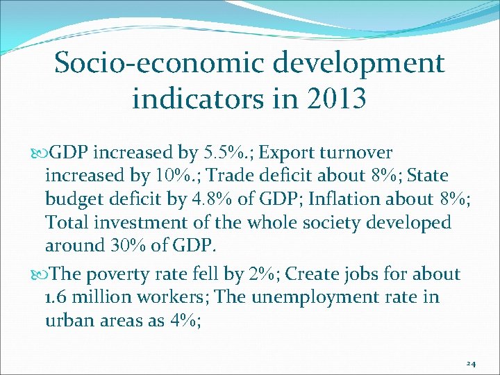Socio-economic development indicators in 2013 GDP increased by 5. 5%. ; Export turnover increased