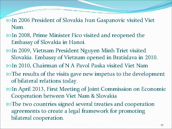  In 2006 President of Slovakia Ivan Gaspanovic visited Viet Nam. In 2008, Prime